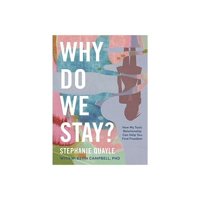 Why Do We Stay? - by Stephanie Quayle (Hardcover)