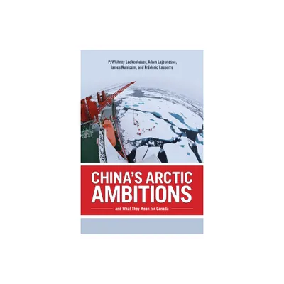 Chinas Arctic Ambitions and What They Mean for Canada - (Beyond Boundaries) (Paperback)