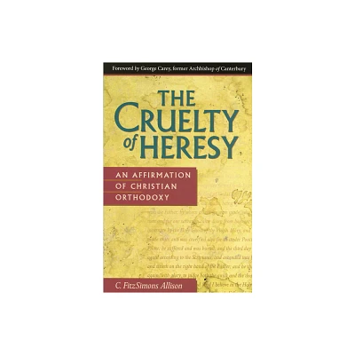 The Cruelty of Heresy - by C Fitzsimons Allison (Paperback)