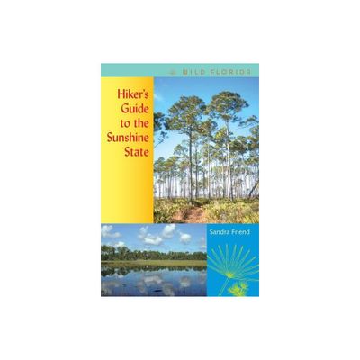 Hikers Guide to the Sunshine State - (Wild Florida) by Sandra Friend (Paperback)