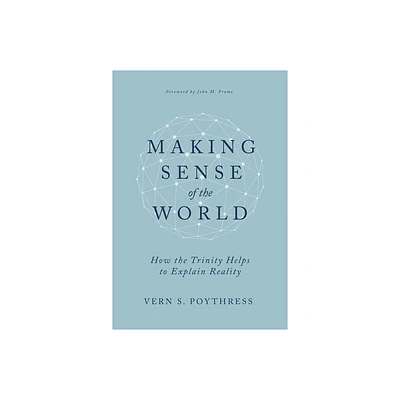 Making Sense of the World - by Vern S Poythress (Hardcover)