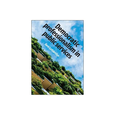 Democratic Professionalism in Public Services - by Jane Lethbridge (Paperback)