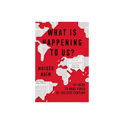 What Is Happening to Us? 121 Ideas to Make Sense of the 21st Century - by Moiss Nam (Paperback)