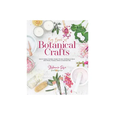 Big Book of Botanical Crafts - by Stephanie Rose (Hardcover)