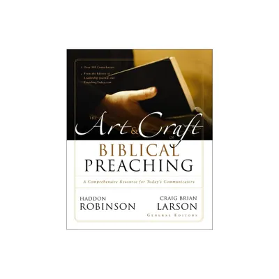 The Art and Craft of Biblical Preaching - by Haddon Robinson & Craig Brian Larson (Paperback)