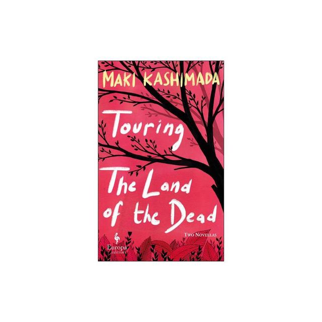 Touring the Land of the Dead (and Ninety-Nine Kisses) - by Maki Kashimada (Paperback)