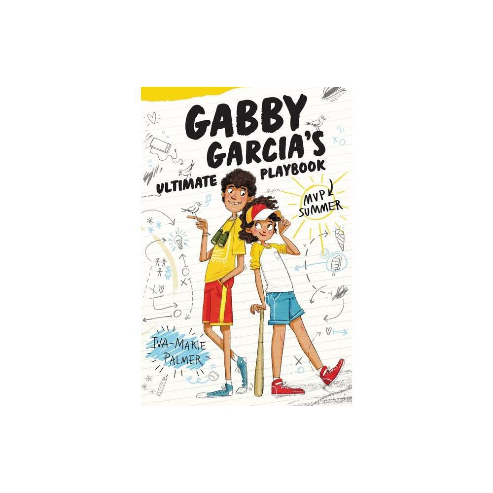 TARGET Gabby Garcias Ultimate Playbook: MVP Summer - by Iva-Marie Palmer  (Hardcover)