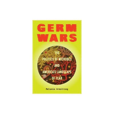 Germ Wars - (Critical Environments: Nature, Science, and Politics) by Melanie Armstrong (Paperback)