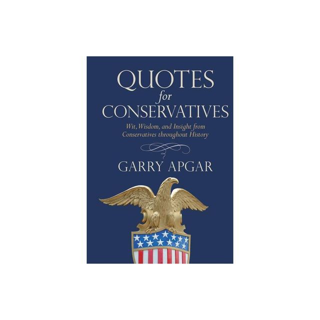 Quotes for Conservatives - by Garry Apgar (Hardcover)