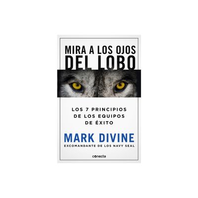 Mira a Los Ojos del Lobo / Staring Down the Wolf: 7 Leadership Commitments That Forge Elite Teams - by Mark Divine (Paperback)