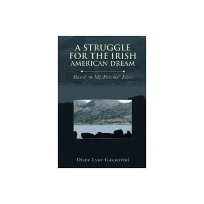 A Struggle for the Irish American Dream - by Diane Lyne Gasparrini (Paperback)