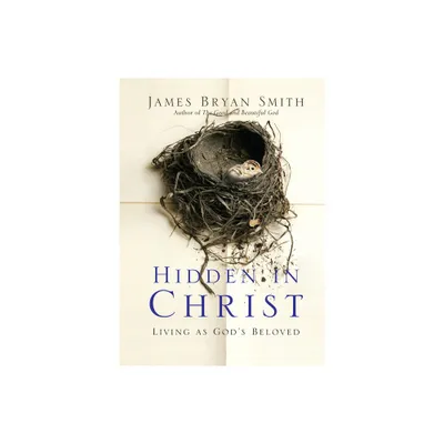 Hidden in Christ - (Apprentice Resources) by James Bryan Smith (Paperback)