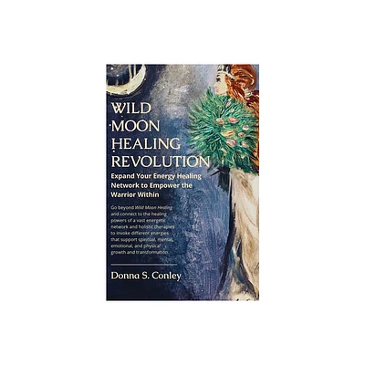 Wild Moon Healing Revolution - by Donna S Conley (Paperback)