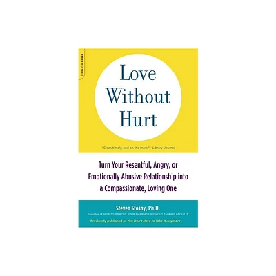 Love Without Hurt - by Steven Stosny (Paperback)