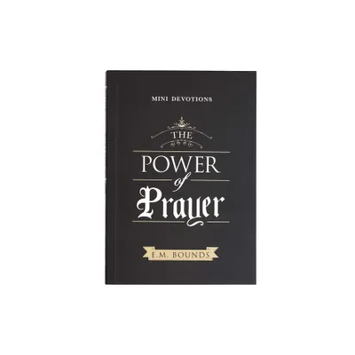 Mini Devotions the Power of Prayer - by Edward M Bounds (Paperback)