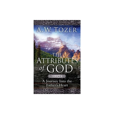 The Attributes of God Volume 1 - by A W Tozer (Paperback)