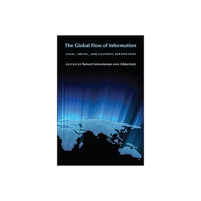 The Global Flow of Information - (Ex Machina: Law, Technology, and Society) by Ramesh Subramanian & Eddan Katz (Hardcover)