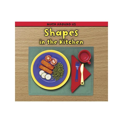 Shapes in the Kitchen - (Math Around Us) by Tracey Steffora (Paperback)