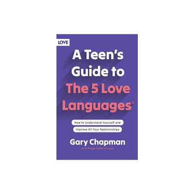 A Teens Guide to the 5 Love Languages - by Gary Chapman (Paperback)