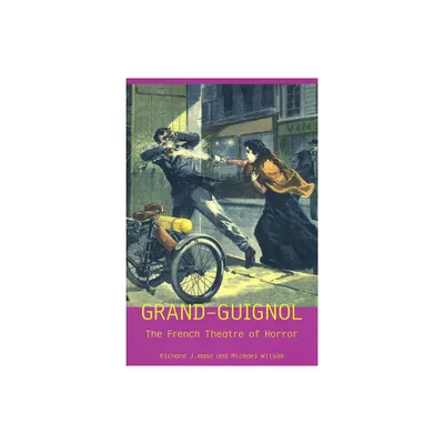 Grand-Guignol - (Exeter Performance Studies) by Richard J Prof Hand & Michael Prof Wilson (Paperback)