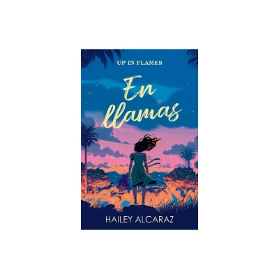 En Llamas / Up in Flames - by Hailey Alcaraz (Paperback)