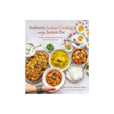 Authentic Indian Cooking with Your Instant Pot - by Vasanti Bhadkamkar-Balan (Paperback)