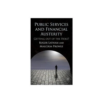 Public Services and Financial Austerity - by R Latham & M Prowle (Hardcover)