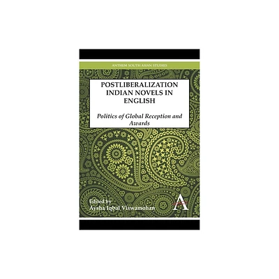 Postliberalization Indian Novels in English - (Anthem South Asian Studies) by Aysha Iqbal Viswamohan (Hardcover)