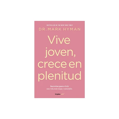 Vive Joven, Crece En Plenitud: Secretos Para Vivir Una Vida Ms Larga Y Saludabl E / Young Forever: The Secrets to Living Your Longest, Healthiest