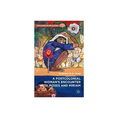 A Postcolonial Womans Encounter with Moses and Miriam - (Postcolonialism and Religions) by Angeline M G Song (Hardcover)