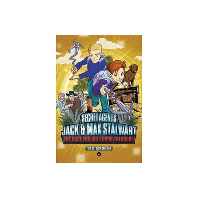 Secret Agents Jack and Max Stalwart: Book 4: The Race for Gold Rush Treasure: California, USA - by Elizabeth Singer Hunt (Paperback)