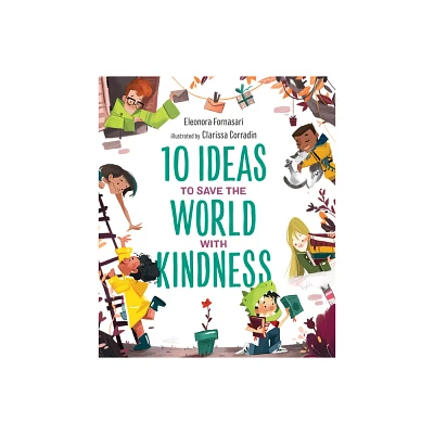 10 Ideas to Save the World with Kindness - by Eleonora Fornasari (Hardcover)