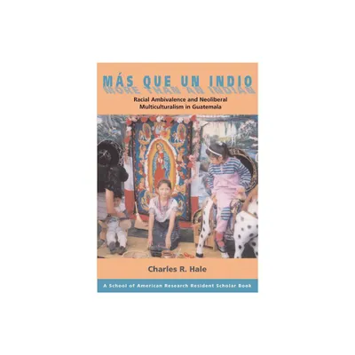 Ms Que Un Indio (More Than an Indian) - (School for Advanced Research Resident Scholar Book) by Charles R Hale (Paperback)