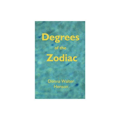 Degrees of the Zodiac - by Donna Walter Henson & Donna Walter Henson (Paperback)