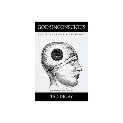 God Is Unconscious - by Tad Delay (Paperback)