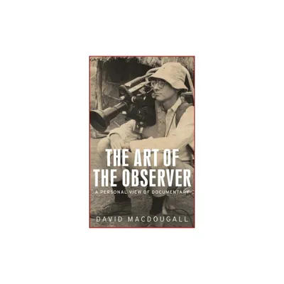 The Art of the Observer - (Anthropology, Creative Practice and Ethnography) by David MacDougall (Paperback)