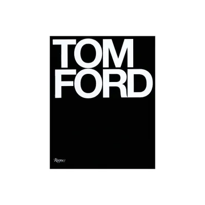 Tom Ford - by Tom Ford & Bridget Foley (Hardcover)