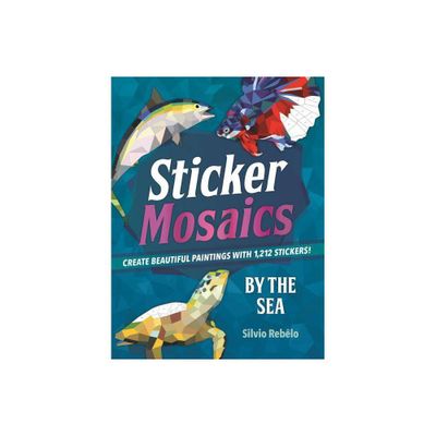 Sticker Mosaics By The Sea: Create Beautiful Paintings With 1,212 Stickers! - By Silvio Rebelo ( Paperback )