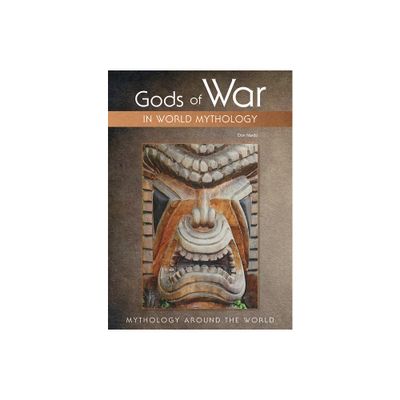 Gods of War in World Mythology - (Mythology Around the World) by Don Nardo (Hardcover)