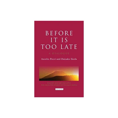 Before it is Too Late - (Echoes and Reflections) by Aurelio Pecci & Daisaku Ikeda (Hardcover)