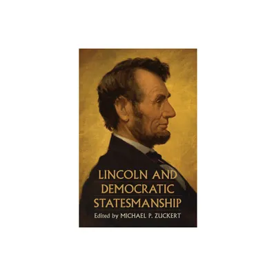 Lincoln and Democratic Statesmanship - (Constitutional Thinking) by Michael P Zuckert (Hardcover)