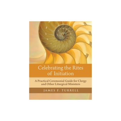 Celebrating the Rites of Initiation - by James F Turrell (Paperback)