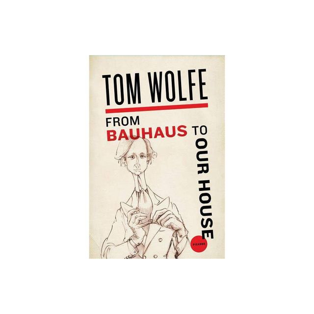 From Bauhaus to Our House - by Tom Wolfe (Paperback)