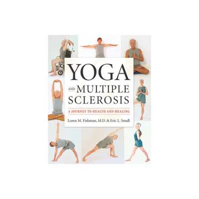 Yoga and Multiple Sclerosis - by Loren M Fishman & Eric L Small (Paperback)