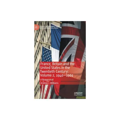 France, Britain and the United States in the Twentieth Century: Volume 2, 1940-1961 - (Studies in Diplomacy and International Relations) (Hardcover)