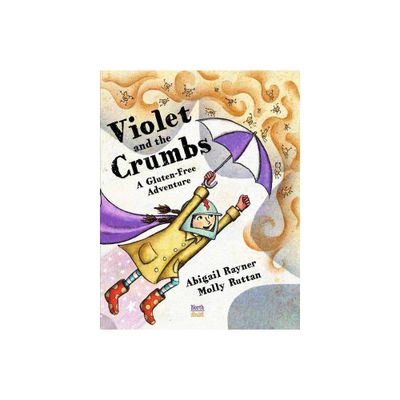 Violet and the Crumbs: A Gluten-Free Adventure - by Abigail Rayner (Hardcover)