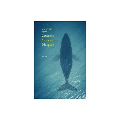 A History of the Cetacean American Diaspora - by Jenna Le (Paperback)