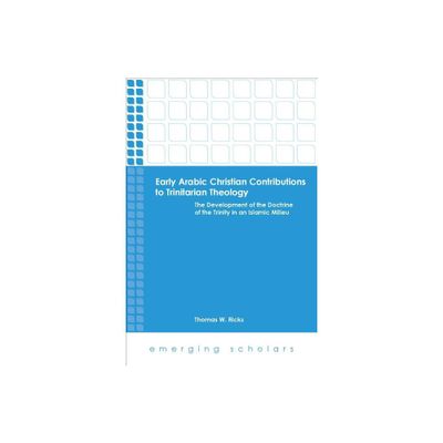 Early Arabic Christian Contributions to Trinitarian Theology - (Emerging Scholars) by Thomas W Ricks (Paperback)