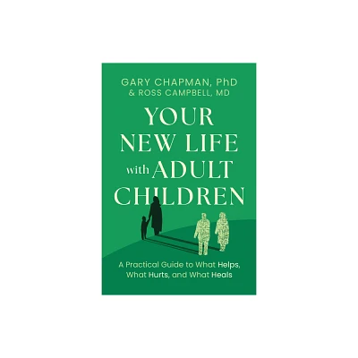 Your New Life with Adult Children - by Gary Chapman & Ross Campbell (Paperback)