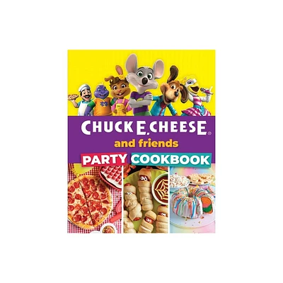 Chuck E. Cheese and Friends Party Cookbook - by Chuck E Cheese (Hardcover)